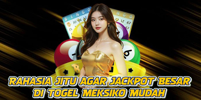 Rahasia Jitu Agar Jackpot Besar Di Togel Meksiko Mudah