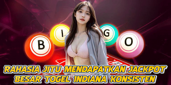 Rahasia Jitu Mendapatkan Jackpot Besar Togel Indiana Konsisten