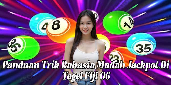 Panduan Trik Rahasia Mudah Jackpot Di Togel Fiji 06