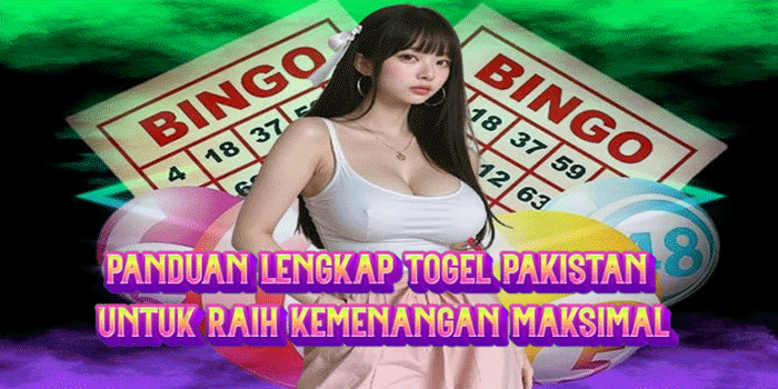 Panduan Lengkap Togel Pakistan Untuk Raih Kemenangan Maksimal