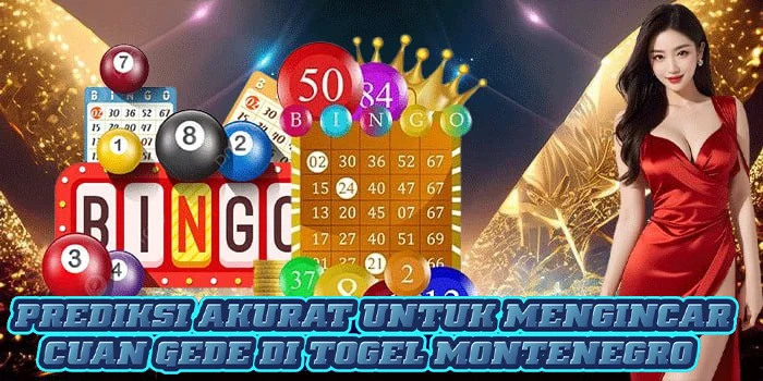 Prediksi Akurat Untuk Mengincar Cuan Gede di Togel Montenegro 