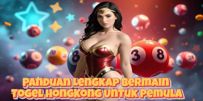 Panduan Lengkap Bermain Togel HongKong Untuk Pemula